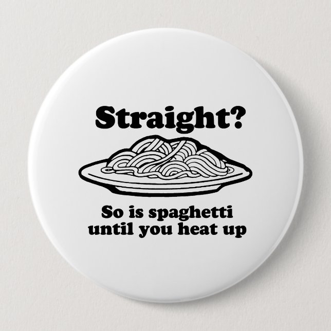 Spaghetti is straight until you heat it up pinback button (Front)