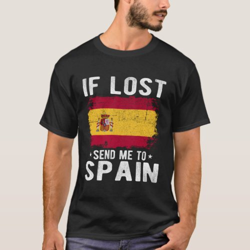Spain Flag Souvenir _ If Lost Send Me To Spain T_Shirt