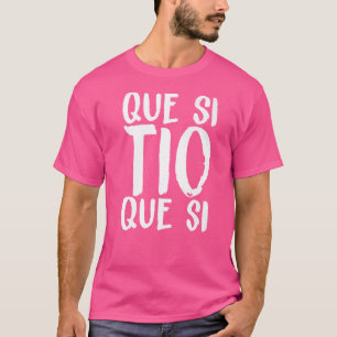 Spain Que Si Tio Spanish Saying Fun Meme Young Peo T-Shirt