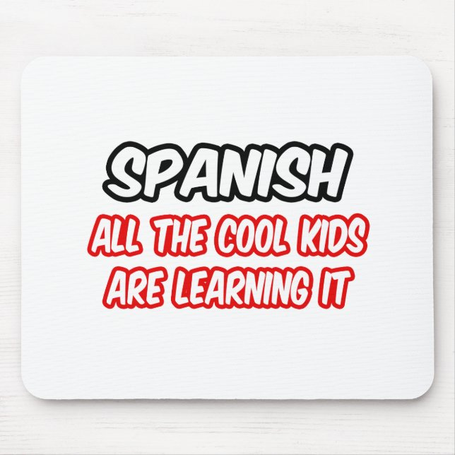 Spanish...All The Cool Kids Are Learning It Mouse Pad (Front)