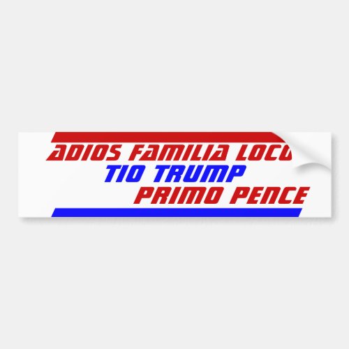 Spanish Bye crazy family Uncle Trump Cousin Pence Bumper Sticker