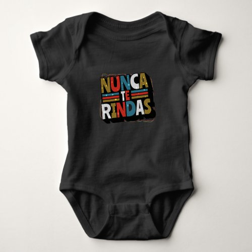 Spanish Dont Give Up Quote _ Nunca Te Rindas Baby Bodysuit