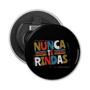 Spanish Don't Give Up Quote - Nunca Te Rindas Bottle Opener