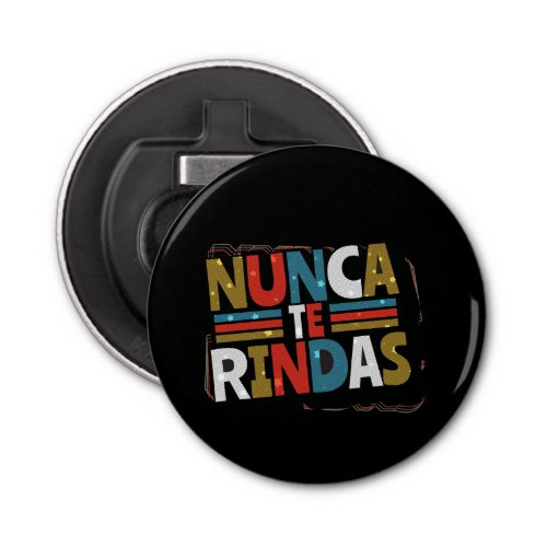 Spanish Dont Give Up Quote _ Nunca Te Rindas Bottle Opener