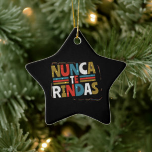 Spanish Don't Give Up Quote - Nunca Te Rindas Ceramic Ornament