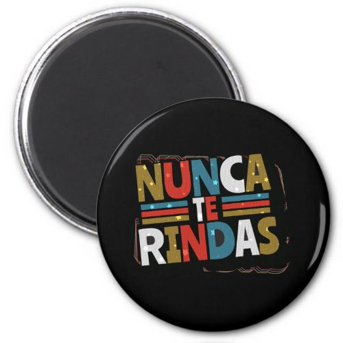 Spanish Dont Give Up Quote _ Nunca Te Rindas Magnet