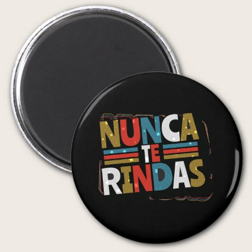 Spanish Don't Give Up Quote - Nunca Te Rindas Magnet