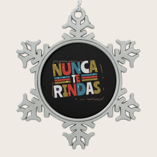 Spanish Don't Give Up Quote - Nunca Te Rindas Snowflake Pewter Christmas Ornament
