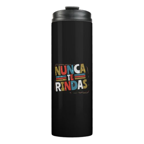 Spanish Dont Give Up Quote _ Nunca Te Rindas Thermal Tumbler