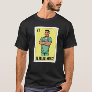 Spanish Enfermero Lottery Mexican El Male Nurse T-Shirt