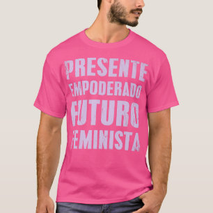 Spanish Feminism Quote Empowered Present Feminist  T-Shirt