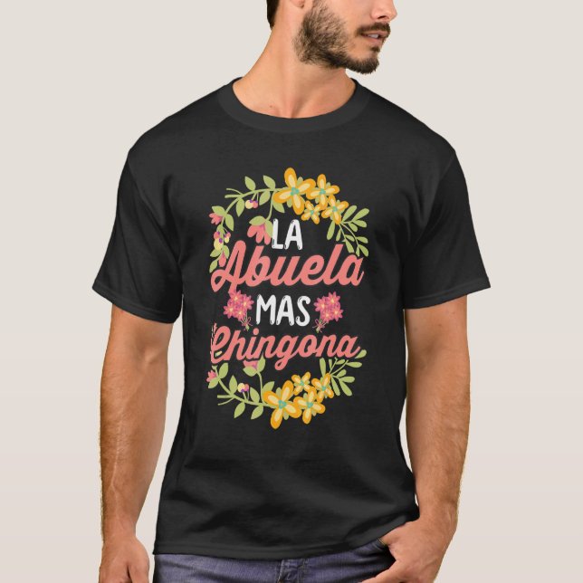 Spanish Grandma Latin Mexican La Abuela Mas Chingo T-Shirt (Front)