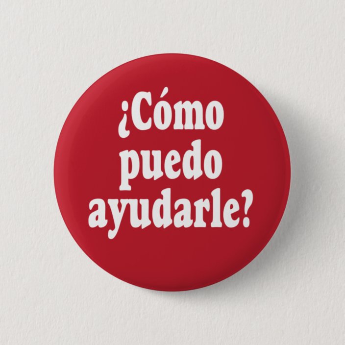 Spanish How May I Help You - Como Puedo Ayudarle Button | Zazzle.com