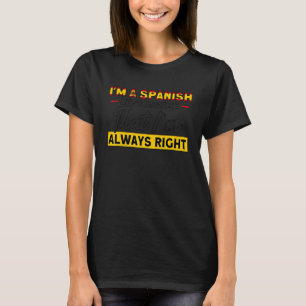 Spanish I'm Always Right Flag Roots Spain T-Shirt
