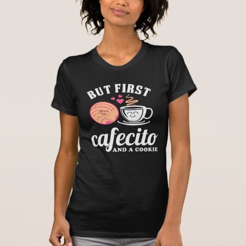 Spanish Latina Coffee But First cafecito and a coo T_Shirt