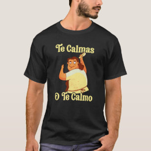 Spanish Mother Te Calmas O Te Calmo T-Shirt