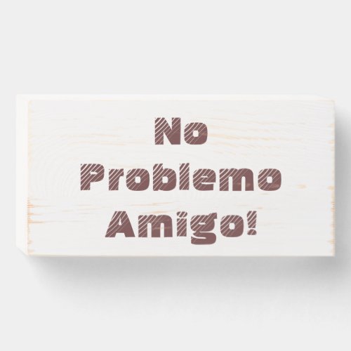 Spanish No Problemo Amigo Quote Wooden Box Sign