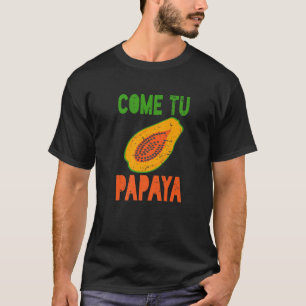 Spanish Pun Funny Latinx Come Tu Papaya T-Shirt