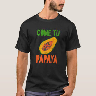 Spanish Pun Funny Latinx Come Tu Papaya T-Shirt