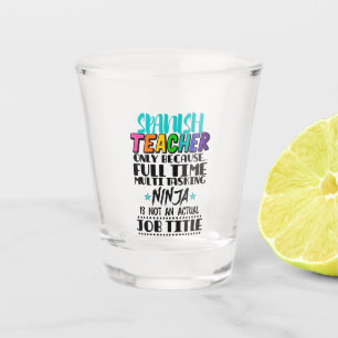 Spanish Teacher Only Because Full Time Multi Task Shot Glass