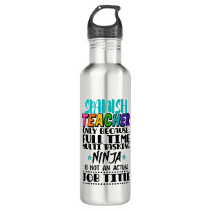 Spanish Teacher Only Because Full Time Multi Task Stainless Steel Water Bottle