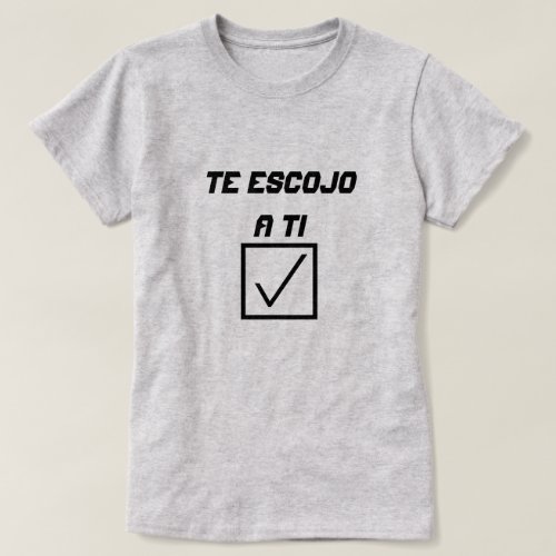 Spanish Word Te escojo a ti T_Shirt