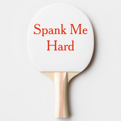 Spank Me Hard Ping Pong Paddle