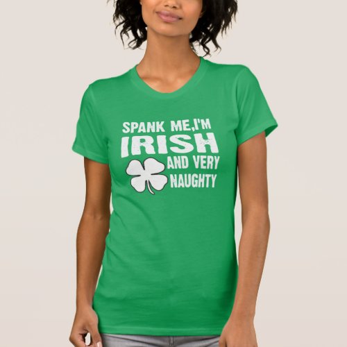 SPANK ME IM IRISH AND VERY NAUGHTY T_Shirt