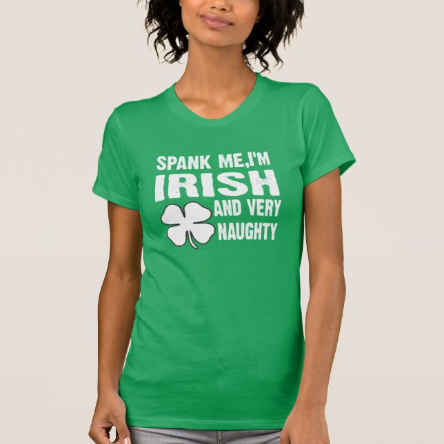 SPANK ME I'M IRISH AND VERY NAUGHTY T-Shirt (Front)