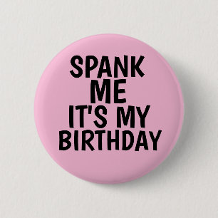SPANK ME IT'S MY BIRTHDAY BUTTONS