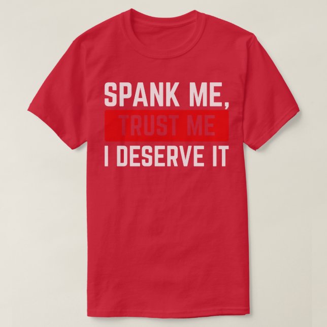 Spank Me Trust Me I deserve It v3 T-Shirt (Design Front)