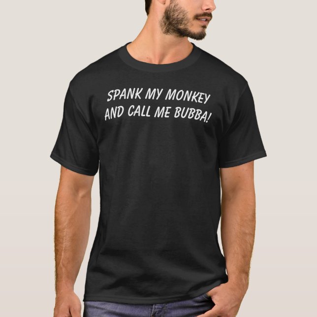 Spank my monkey and call me Bubba! T-Shirt (Front)