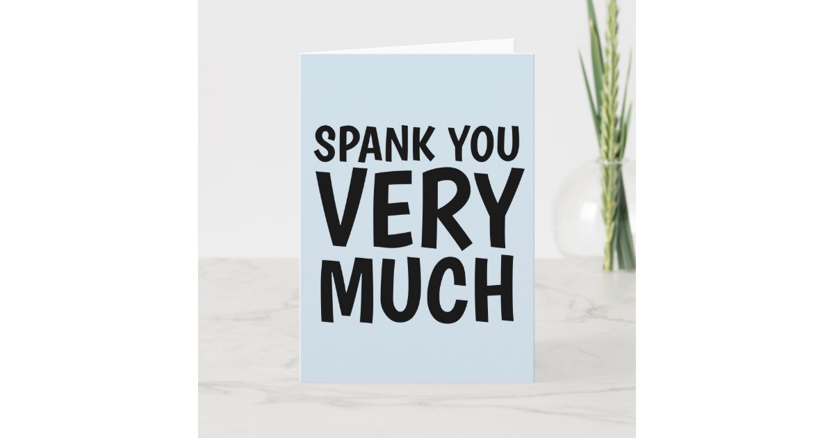 Spank You Very Much Funny Spanking Greeting Cards