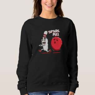 Spare Me Bowling Pin Strike Bowler Team Sport Sweatshirt
