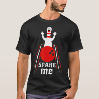 Spare Me  Funny Bowling  For Bowlers and Bowling F T-Shirt