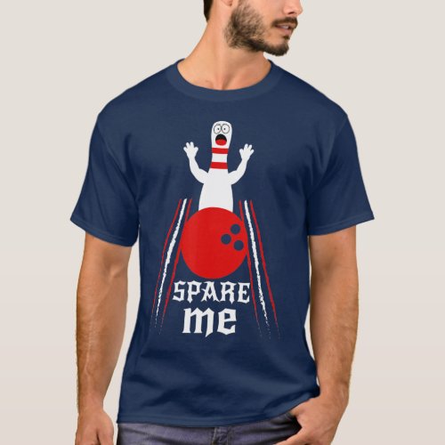 Spare Me  Funny Bowling  For Bowlers and Bowling F T_Shirt