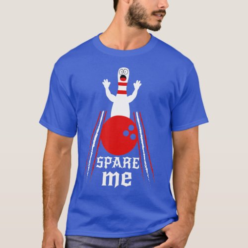 Spare Me  Funny BowlingFor Bowlers and Bowling Fan T_Shirt