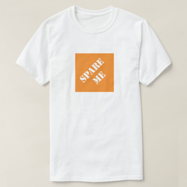Spare Me Funny Dad Humorous Father's Day Gift Idea T-Shirt (Design Front)