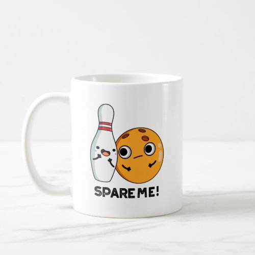 Spare Me Funny Sports Bowling Pun  Coffee Mug