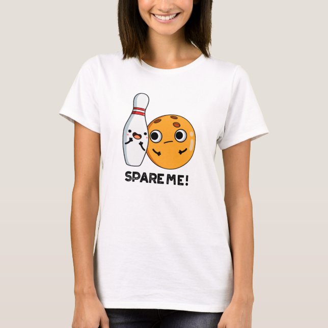 Spare Me Funny Sports Bowling Pun  T-Shirt (Front)