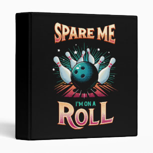 Spare Me Im on a Roll - Bowling 3 Ring Binder