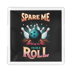 Spare Me Im on a Roll - Bowling Acrylic Tray