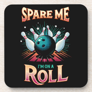 Spare Me Im on a Roll - Bowling Beverage Coaster