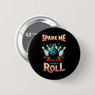 Spare Me Im on a Roll - Bowling Button