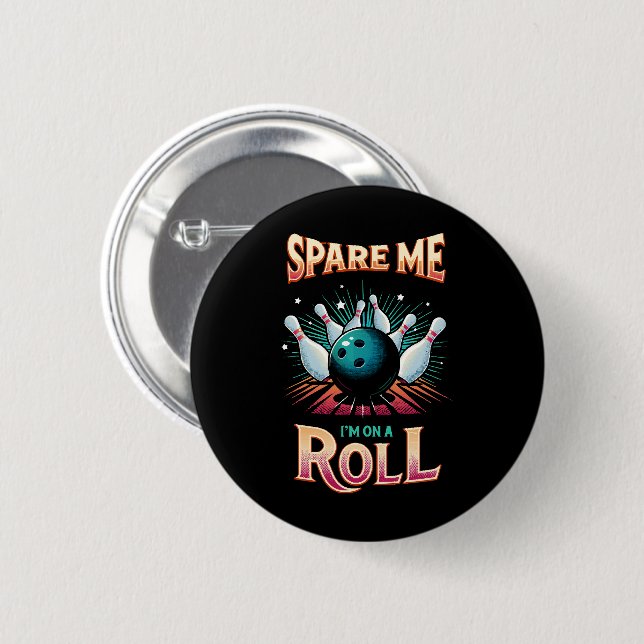 Spare Me Im on a Roll - Bowling Button (Front & Back)