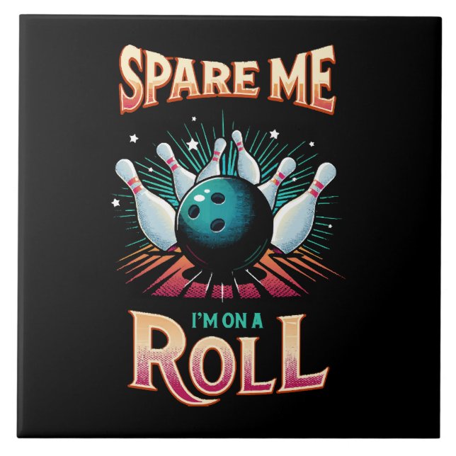 Spare Me Im on a Roll - Bowling Ceramic Tile (Front)