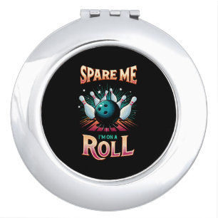 Spare Me Im on a Roll - Bowling Compact Mirror