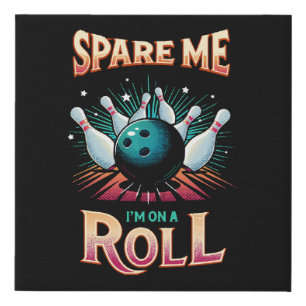Spare Me Im on a Roll - Bowling Faux Canvas Print