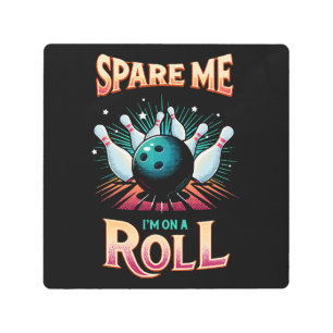 Spare Me Im on a Roll - Bowling Metal Print