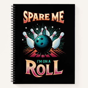 Spare Me Im on a Roll - Bowling Notebook